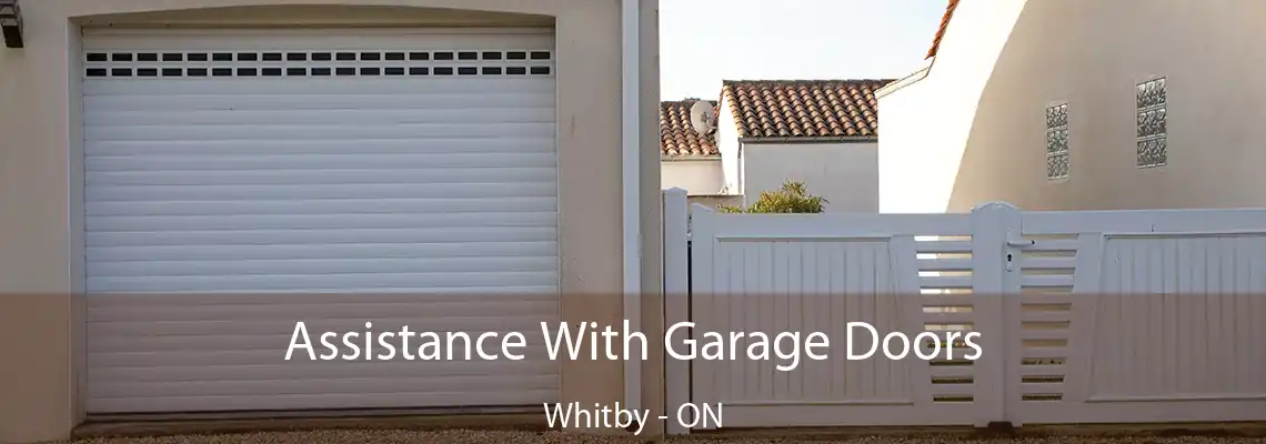 Assistance With Garage Doors Whitby - ON