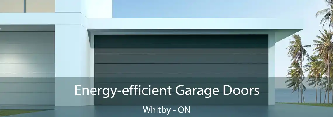 Energy-efficient Garage Doors Whitby - ON