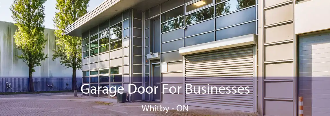 Garage Door For Businesses Whitby - ON