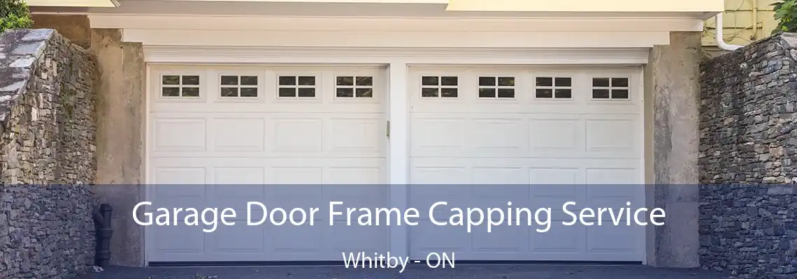 Garage Door Frame Capping Service Whitby - ON