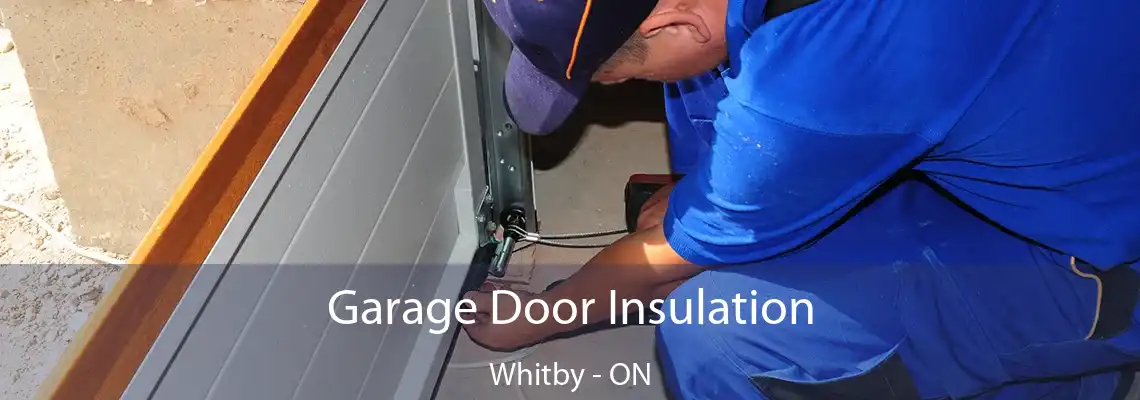 Garage Door Insulation Whitby - ON