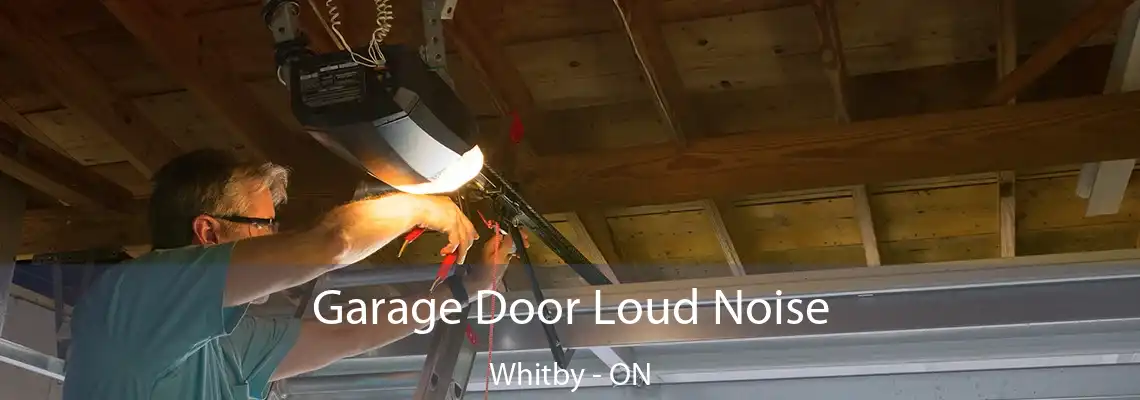 Garage Door Loud Noise Whitby - ON
