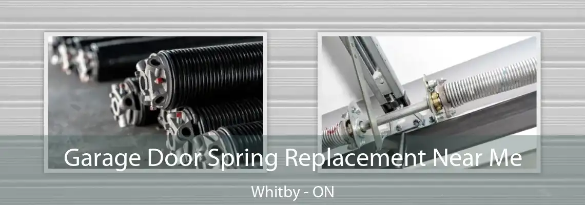 Garage Door Spring Replacement Near Me Whitby - ON