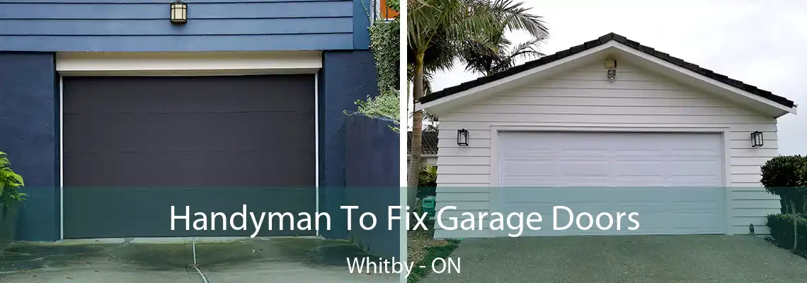 Handyman To Fix Garage Doors Whitby - ON