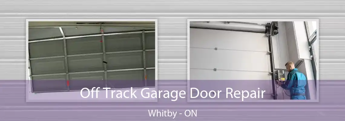 Off Track Garage Door Repair Whitby - ON